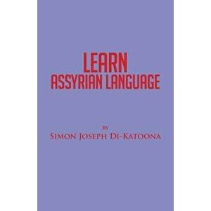 Learn Assyrian Language: Derivative of Aramaic Language, Paperback - Simon Joseph Di-Katoona imagine
