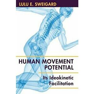 Human Movement Potential: Its Ideokinetic Facilitation, Hardcover - Lulu E. Sweigard imagine