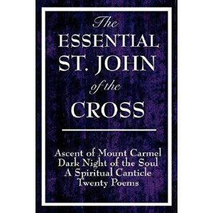 The Essential St. John of the Cross: Ascent of Mount Carmel, Dark Night of the Soul, a Spiritual Canticle of the Soul, and Twenty Poems, Paperback - S imagine
