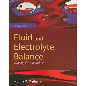 Fluid and Electrolyte Balance 5e, Paperback - Norma M. Metheny imagine