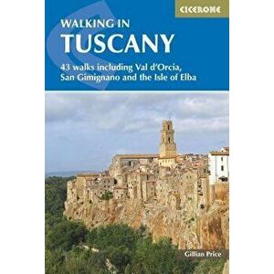 Walking in Tuscany: 43 Walks Including Val d'Orcia, San Gimignano and the Isle of Elba, Paperback - Gillian Price imagine