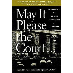May It Please the Court: Live Recordings and Transcripts of Landmark Oral Arguments Made Before the Supreme Court Since 1955, Paperback - Peter H. Iro imagine
