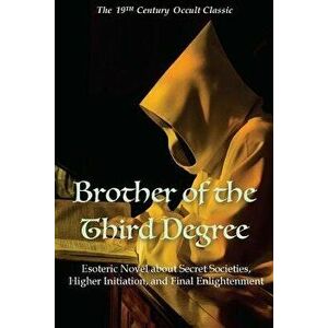 Brother of the Third Degree: Esoteric Novel about Secret Societies, Higher Initiation, and Final Enlightenment, Paperback - Will L. Garver imagine