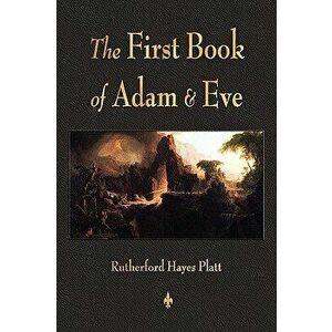 First Book of Adam and Eve, Paperback - Rutherford H. Platt imagine