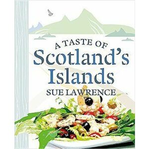 A Taste of Scotland's Islands, Hardcover - Sue Lawrence imagine