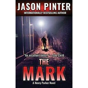 The Mark: A Henry Parker Novel, Paperback - Jason Pinter imagine