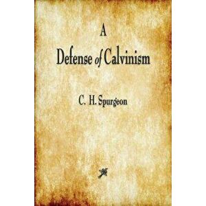 A Defense of Calvinism, Paperback - C. Spurgeon imagine