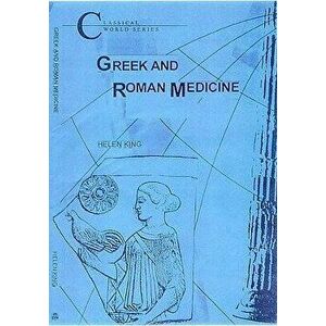 Greek and Roman Medicine, Paperback - Helen King imagine