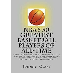 NBA's 50 Greatest Basketball Players of All-Time: With an additional pick six? players projected to make the list-, Paperback - Johnny Osaki imagine