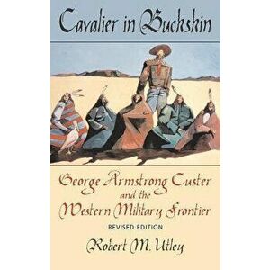 Cavalier in Buckskin, Paperback - Robert M. Utley imagine