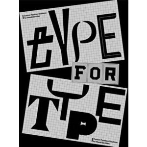 Type for Type: Custom Typeface Solutions for Modern Visual Identities, Paperback - Victionary imagine