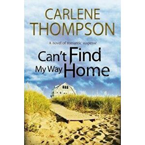 Can't Find My Way Home: A Novel of Romantic Suspense, Paperback - Carlene Thompson imagine