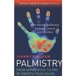 Palmistry: Apprentice to Pro in 24 Hours, Paperback - Johnny Fincham imagine