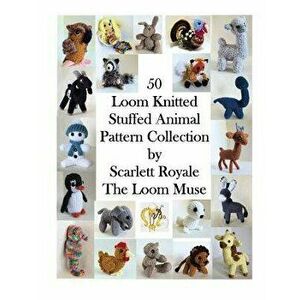 50 Loom Knitted Stuffed Animal Pattern Collection - Scarlett Royale imagine