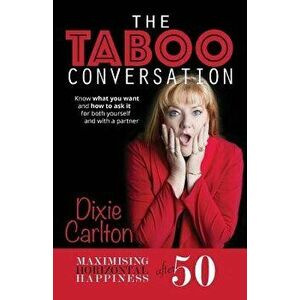 The Taboo Conversation: Maximizing Horizontal Happiness After 50, Paperback - Dixie Carlton imagine