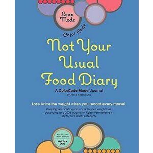 Lean Mode, Color Code Not Your Usual Food Diary, Paperback - Jennifer A. Luhrs imagine