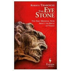 The Eye Stone: The First Medieval Noir about the Birth of Venice - Roberto Tiraboschi imagine