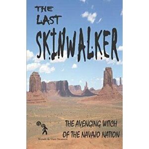 The Last Skinwalker: The Avenging Witch Of The Navajo Nation, Paperback - Wendy Swanson imagine