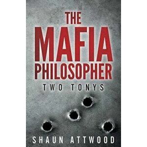 The Mafia Philosopher: Two Tonys, Paperback - Shaun Attwood imagine