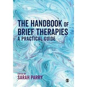 The Handbook of Brief Therapies: A Practical Guide, Paperback - Sarah L. Parry imagine