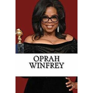 Oprah Winfrey: A Biography of the Billionaire Media Mogul and Philanthropist, Paperback - Anna Williams imagine
