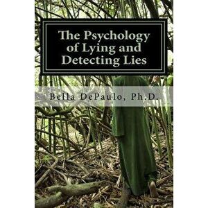 The Psychology of Lying and Detecting Lies, Paperback - Bella Depaulo Phd imagine