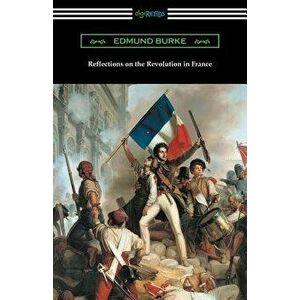 Reflections on the Revolution in France, Paperback - Edmund Burke imagine