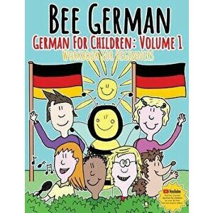 German for Children: Volume 1: Entertaining and Constructive Worksheets, Games, Word Searches, Colouring Pages, Paperback - Madeleine Neilly imagine