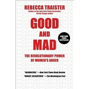 Good and Mad: The Revolutionary Power of Women's Anger, Paperback - Rebecca Traister imagine