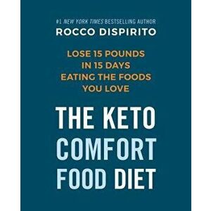 The Keto Comfort Food Diet: Lose 15 Pounds in 15 Days Eating the Foods You Love, Hardcover - Rocco DiSpirito imagine