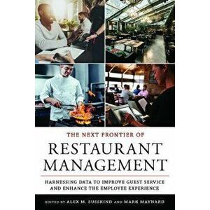 The Next Frontier of Restaurant Management: Harnessing Data to Improve Guest Service and Enhance the Employee Experience, Paperback - Alex M. Susskind imagine