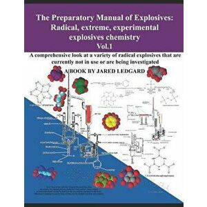 The Preparatory Manual of Explosives: Radical, Extreme, Experimental, Explosives Chemistry Vol.1: A Comprehensive Look at a Variety of Radical Explosi imagine