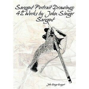 Sargent Portrait Drawings, Paperback - John Singer Sargent imagine