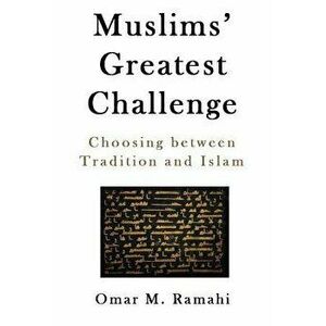 Muslims' Greatest Challenge: Choosing Between Tradition and Islam, Paperback - Omar Ramahi imagine