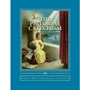 The Pictorial Catechism: A First Holy Communion Catechism, Paperback - Nicole M. McGinnis imagine