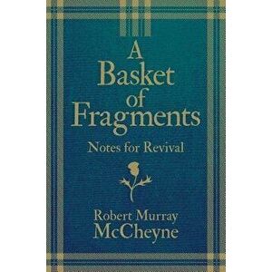 A Basket of Fragments: Notes for Revival - R. M. McCheyne imagine