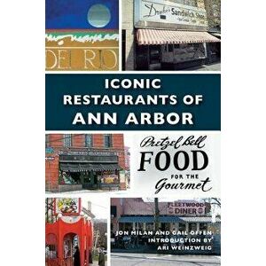 Iconic Restaurants of Ann Arbor, Hardcover - Jon Milan imagine