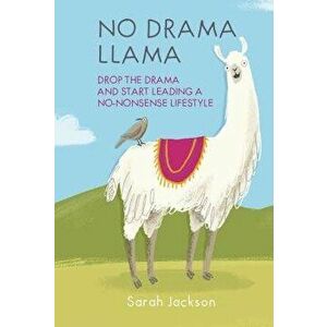 No Drama Llama: Drop the Drama and Start Leading a No-Nonsense Lifestyle, Hardcover - Sarah Jackson imagine