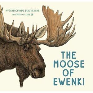 The Moose of Ewenki, Hardcover - Gerelchimeg Blackcrane imagine
