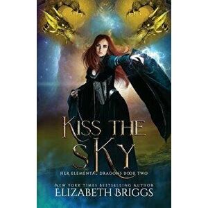 Kiss the Sky, Paperback - Elizabeth Briggs imagine