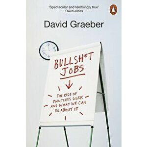 Bullshit Jobs : The Rise of Pointless Work, and What We Can Do About It - David Graeber imagine