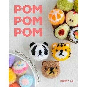 POM POM POM: Over 50 Mini Pompoms to Make, Paperback - Henry Le imagine