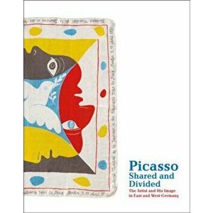 Picasso, Shared and Divided. The Artist and His Image in East and West Germany, Paperback - *** imagine