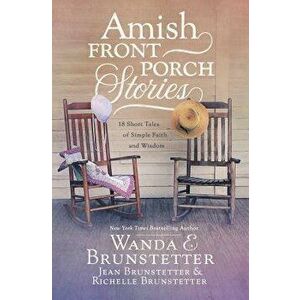 Amish Front Porch Stories: 18 Short Tales of Simple Faith and Wisdom, Paperback - Wanda E. Brunstetter imagine