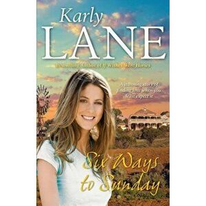 Six Ways to Sunday, Paperback - Karly Lane imagine