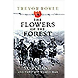 The Flowers of the Forest: Scotland and the First World War - Trevor Royle imagine