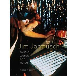Jim Jarmusch: Music, Words and Noise, Paperback - Sara Piazza imagine