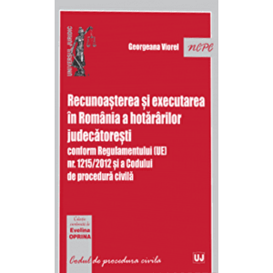 Recunoasterea si executarea in Romania a hotararilor judecatoresti conform Regulamentului (Ue) nr. 1215/2012 si a Codului de procedura civila - George imagine
