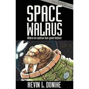 Space Walrus, Paperback - Kevin L. Donihe imagine