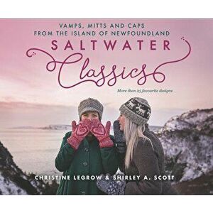 Saltwater Classics: Vamps, Mitts and Caps from the Island of Newfoundland, Paperback - Christine Legrow imagine